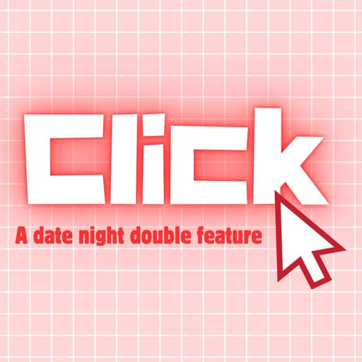 Click - A Date Night Double Feature Dallas Tickets